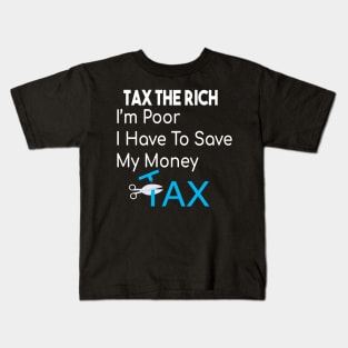 Tax The Rich Not The Poor, Equality Gift Idea, Poor People, Rich People Kids T-Shirt